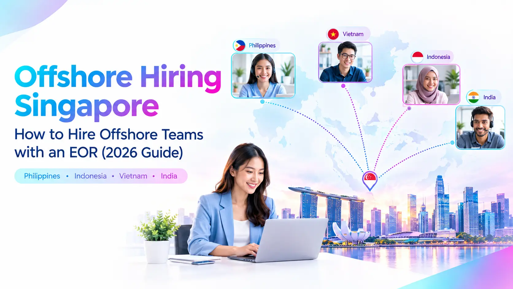 Offshore hiring Singapore guide showing remote teams in the Philippines, Indonesia, Vietnam and India using an Employer of Record (EOR).